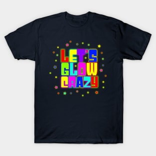 lets glow crazy 80s 90s Party Gift present T-Shirt